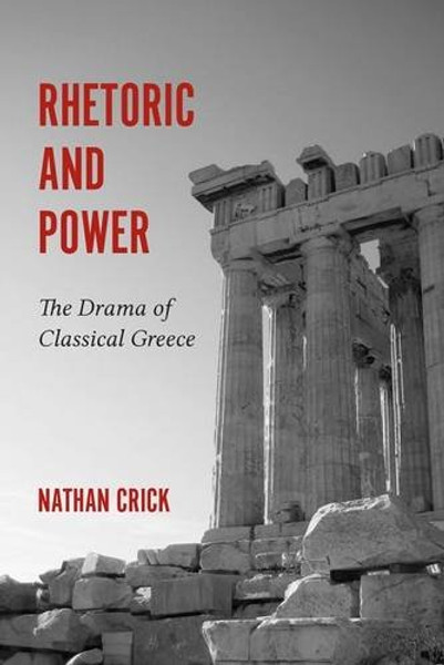 Rhetoric and Power: The Drama of Classical Greece (Studies in Rhetoric/Communications)