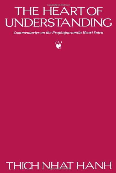 The Heart of Understanding: Commentaries on the Prajnaparamita Heart Sutra