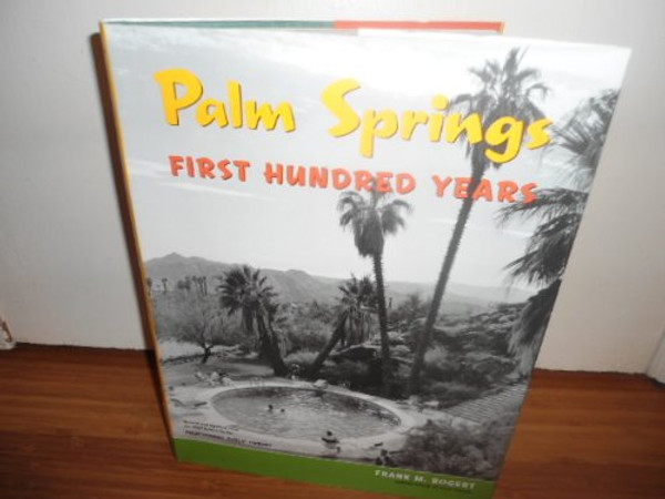 Palm Springs: First Hundred Years