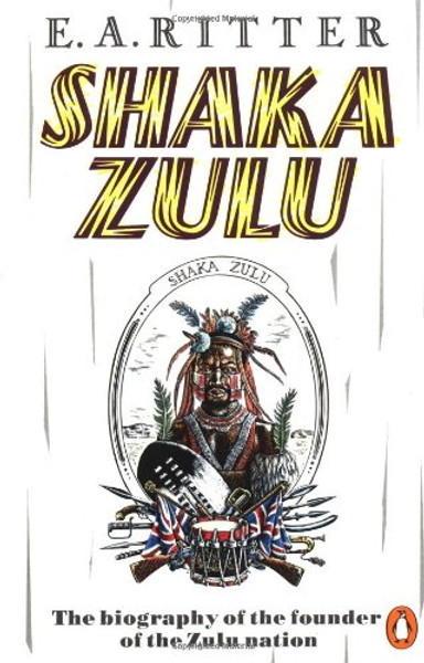 Shaka Zulu: The Biography of the Founder of the Zulu Nation