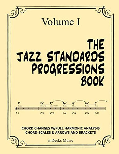 The Jazz Standards Progressions Book Vol. I: Chord Changes w/full Harmonic Analysis, Chord-Scales and Arrows & Brackets