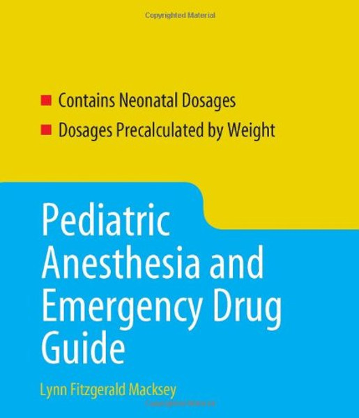 Pediatric Anesthesia And Emergency Drug Guide (Macksey, Pediatric Anesthesia and Emergency Drug Guide)