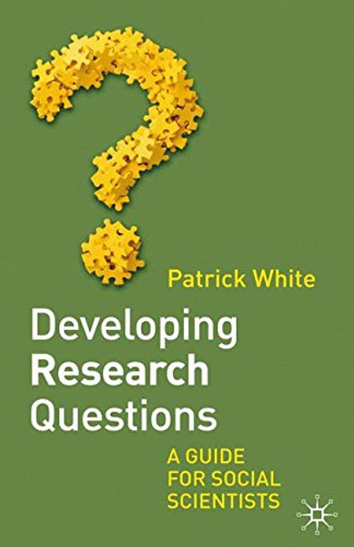 Developing Research Questions: A Guide For Social Scientists