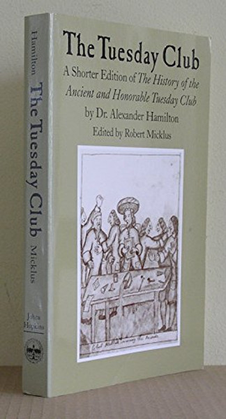 The Tuesday Club: A Shorter Edition of The History of the Ancient and Honorable Tuesday Club by Dr. Alexander Hamilton (Maryland Paperback Bookshelf)