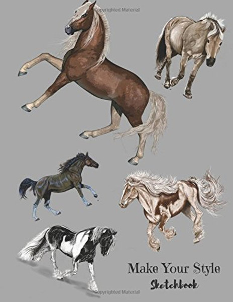 Make Your Style Sketchbook: Horses Sketch book (Blank Paper for Drawing) - Practice Drawing, Sketching, Doodling , Journal, Sketch Pad - 120 pages of 8.5x11 White Pap (Volume 1)