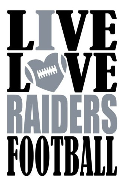 Live Love Raiders Football Journal: A lined notebook for the Oakland Raiders fan, 6x9 inches, 200 pages. Live Love Football in black and I Heart Raiders in silver. (Sports Fan Journals)