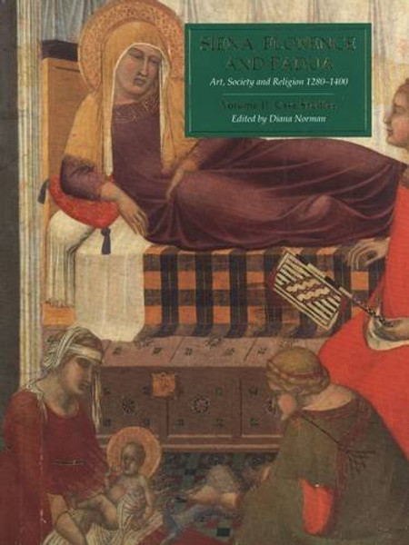 002: Siena, Florence and Padua: Art, Society and Religion 1280-1400, Volume II: Case Studies (A354)