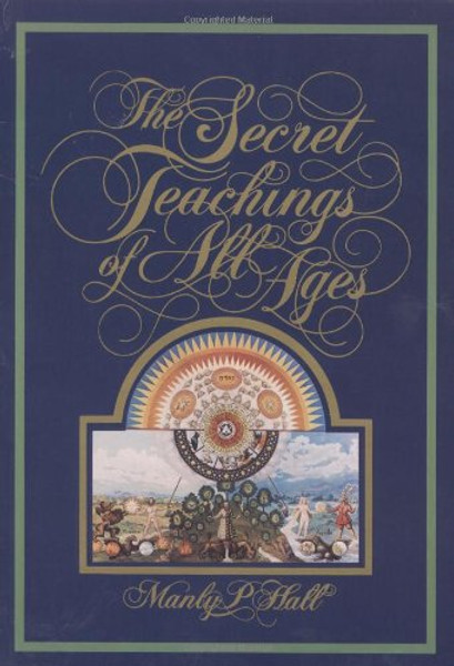 The Secret Teachings of All Ages: An Encyclopedic Outline of Masonic, Hermetic, Qabbalistic & Rosicrucian Symbolical Philosophy - Reduced Size Color