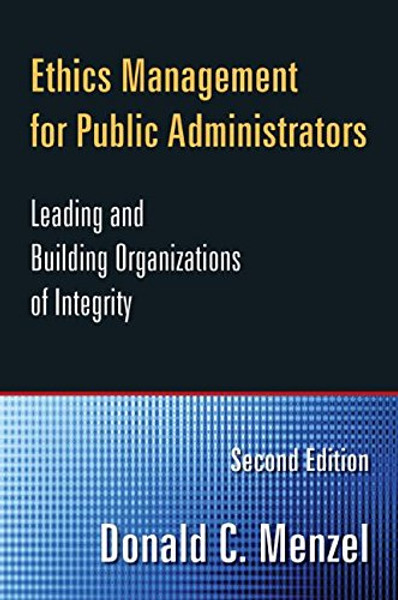 Ethics Management for Public Administrators: Building Organizations of Integrity