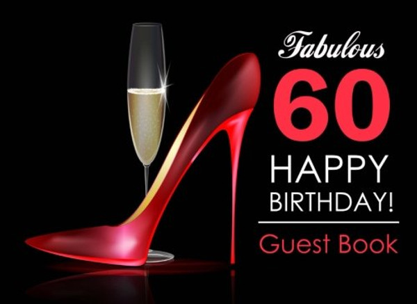 Fabulous 60 Happy Birthday Guest Book: 60th Birthday Guest Book for Women with Red Stilettos & Champagne Cover, Message Book for 60th Birthday Party, Keepsake Gift