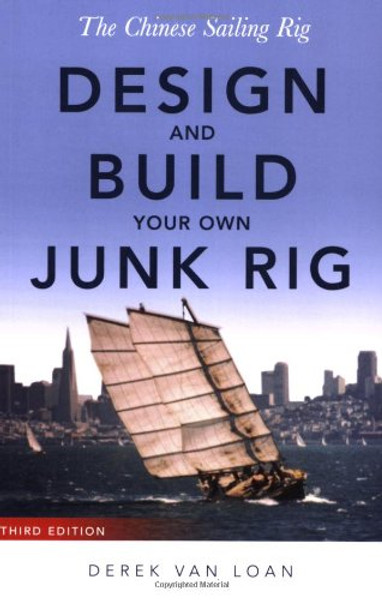 The Chinese Sailing Rig - Design and Build Your Own Junk Rig