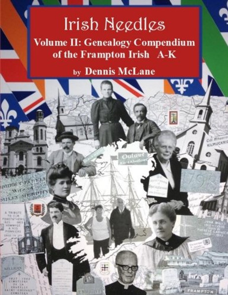 Irish Needles - Volume II: Genealogy Compendium of the Frampton Irish A-K (Volume 2)