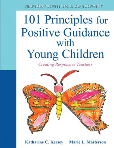 101 Principles for Positive Guidance with Young Children: Creating Responsive Teachers (Practical Resources in ECE)