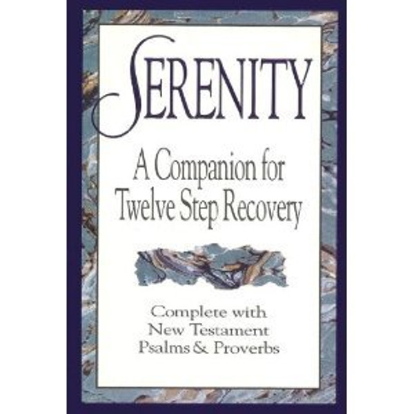 Serenity: A Companion for Twelve Step Recovery Complete With New Testament Psalms and Proverbs