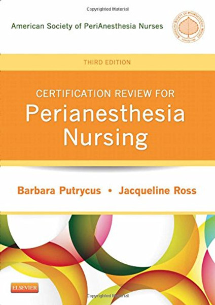 Certification Review for PeriAnesthesia Nursing, 3e (Putrycus, Certification Review for PerAnesthesia Nursing)