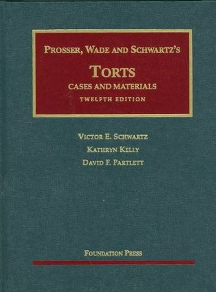 Prosser, Wade and Schwartz's Torts: Cases and Materials, 12th Edition