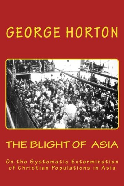 THE BLIGHT of ASIA: On the Systematic Extermination of Christian Populations in Asia