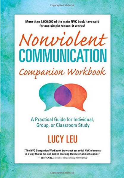 Nonviolent Communication Companion Workbook: A Practical Guide for Individual, Group, or Classroom Study