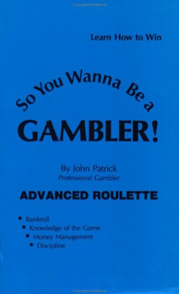 So You Want to Be a Gambler: Advanced Roulette (So You Wanna Be a Gambler Series)