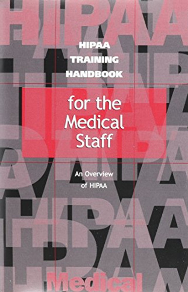 HIPAA Training Handbook for the Medical Staff: An Overview of Hipaa