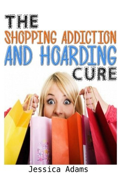 The Shopping Addiction And Hoarding Cure