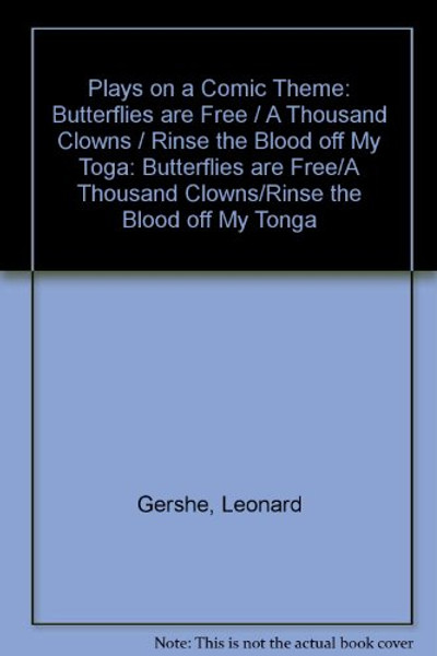 Plays on a Comic Theme: Butterflies are Free / A Thousand Clowns / Rinse the Blood off My Toga: Butterflies are Free/A Thousand Clowns/Rinse the Blood off My Tonga