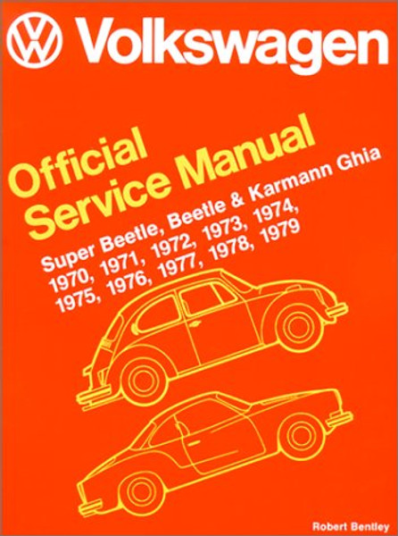 Volkswagen Official Service Manual Super Beetle, Beetle and Karmann Ghia 1970, 1971, 1972, 1973, 1974, 1975, 1976, 1977, 1978, 1979