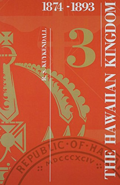 The Hawaiian Kingdom 1874 - 1893: The Kalakaua Dynasty