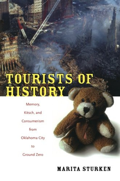 Tourists of History: Memory, Kitsch, and Consumerism from Oklahoma City to Ground Zero