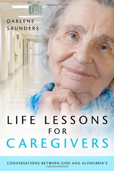 Life Lessons for Caregivers: Conversations Between God and Alzheimer's