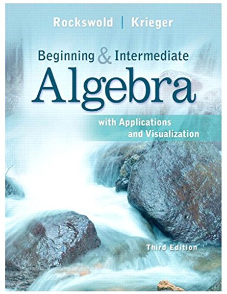 Beginning and Intermediate Algebra with Applications & Visualization (3rd Edition)