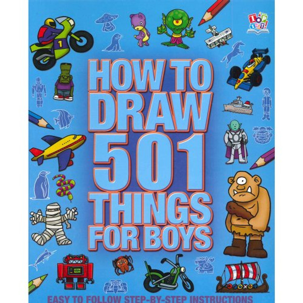 How to Draw 501 Things for Boys- Easy Step By Step Instructions