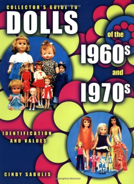 Collector's Guide to Dolls of the 1960s and 1970s: Identification & Values