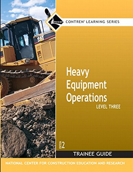 Heavy Equipment Operations Level Three (Trainee Guide) Second Edition (NCCER Contren Learning Series)