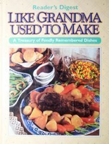 Like Grandma Used to Make : A Treasury of Fondly Remembered Dishes