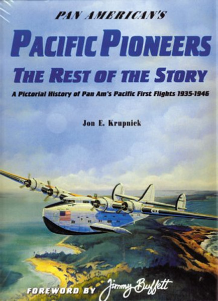 Pan American's Pacific Pioneers: The Rest of the Story, A Pictorial History of Pan Am's Pacific First Flights 1935-1946, Vol. 2