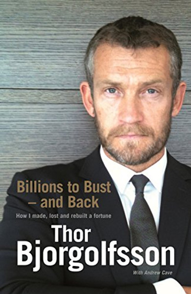 Billions to Bust and Back: How I Made, Lost and Rebuilt a Fortune