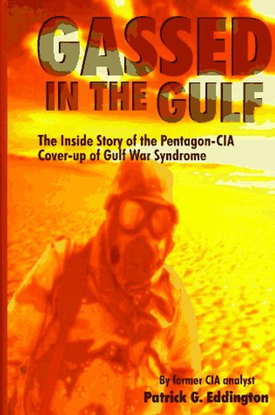 Gassed in the Gulf: The Inside Story of the Pentagon-CIA Cover-Up of Gulf War Syndrome