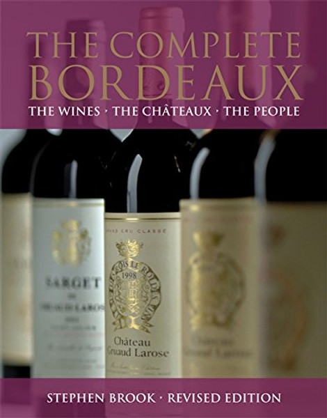 The Complete Bordeaux: The Wines The Chteaux The People