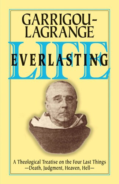 Life Everlasting and the Immensity of the Soul: A Theological Treatise on the Four Last Things: Death, Judgment, Heaven, Hell