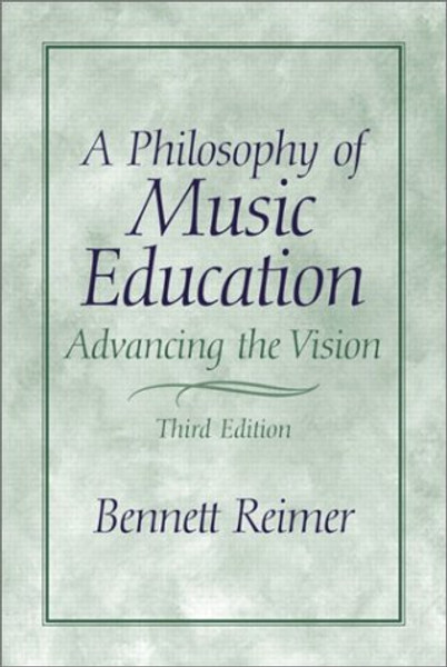 A Philosophy of Music Education: Advancing the Vision (3rd Edition)