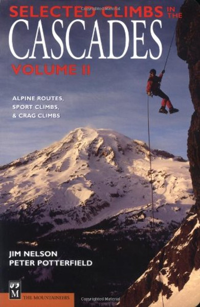 2: Selected Climbs in the Cascades: Alpine Routes, Sport Climbs, & Crag Climbs