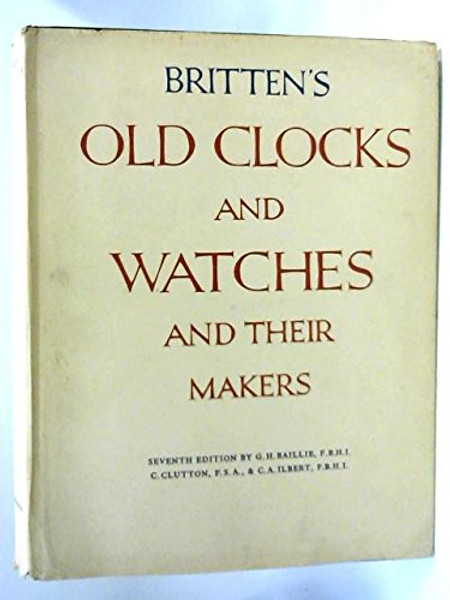 Britten's Old Clocks and Watches and Their Makers, 7th Edition