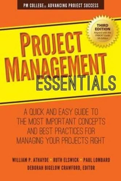 Project Management Essentials: A Quick and Easy Guide to the Most Important Concepts and Best Practices for Managing Your Projects Right