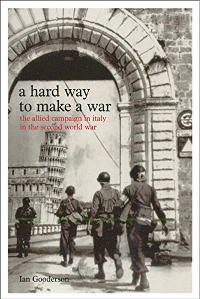 A Hard Way to Make a War: The Allied Campaign in Italy in the Second World War (Model Shipwright)