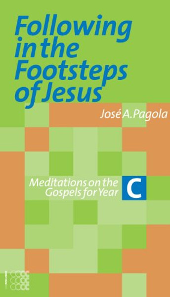Following in the Footsteps of Jesus - C: Meditations on the Gospels for Year C