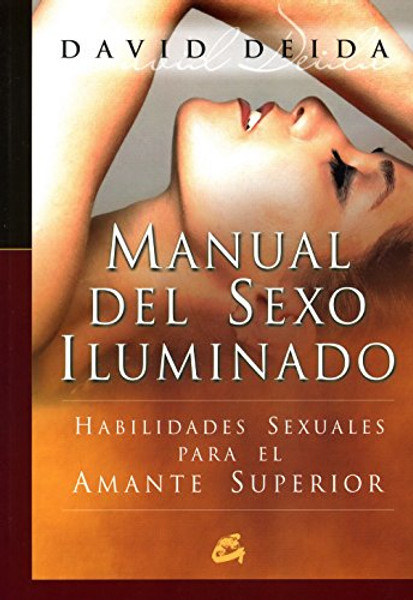 El manual del sexo iluminado/ Tutorial of the Illuminated Sex: habilidades sexuales para el amante superior/ Sexual Skills for the Top Lover (Spanish Edition)