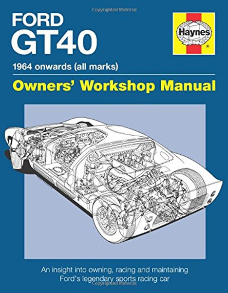 Ford GT40 Manual: An Insight into Owning, Racing and Maintaining Ford's Legendary Sports Racing Car