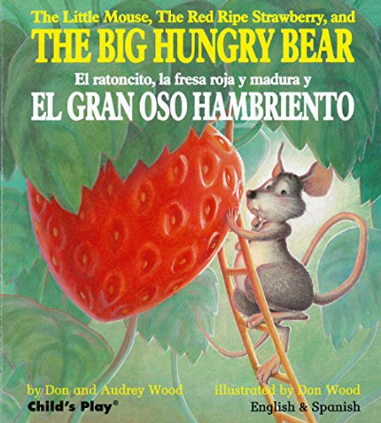 The Little Mouse, the Red Ripe Strawberry, and the Big Hungry Bear/El Ratoncito, La Fresca Roja Y Madura Y El Gran Oso Hambriento (Child's Play ... Titles) (English and Spanish Edition)