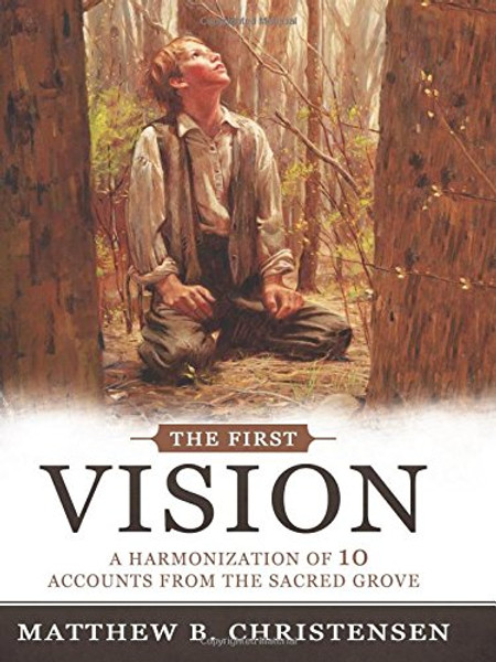 The First Vision: A Harmonization of Ten Accounts from the Sacred Grove